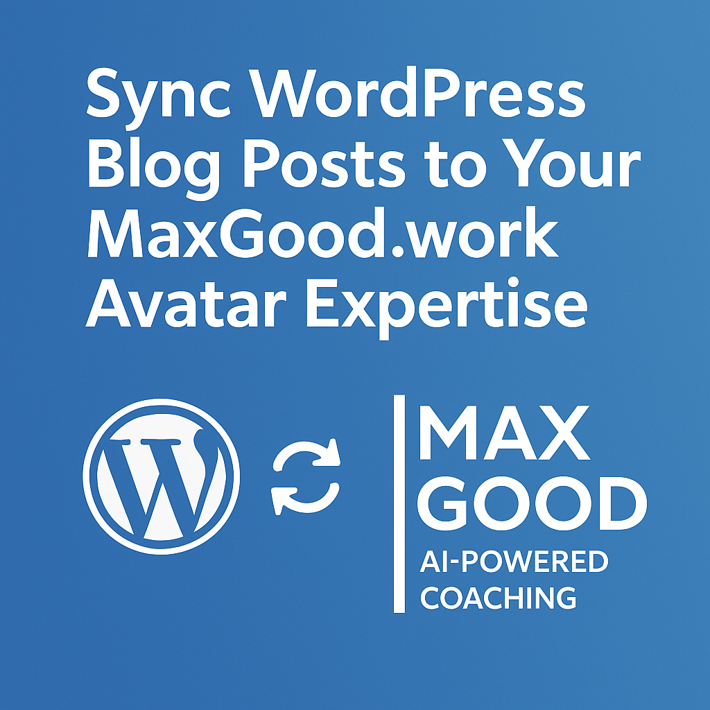 Sync WordPress Blog Posts to Your MaxGood.work Avatar Expertise