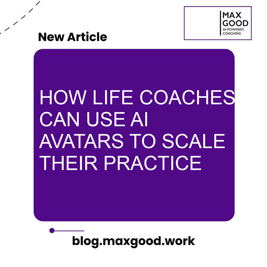 How Life Coaches can use AI Avatars to scale their practice