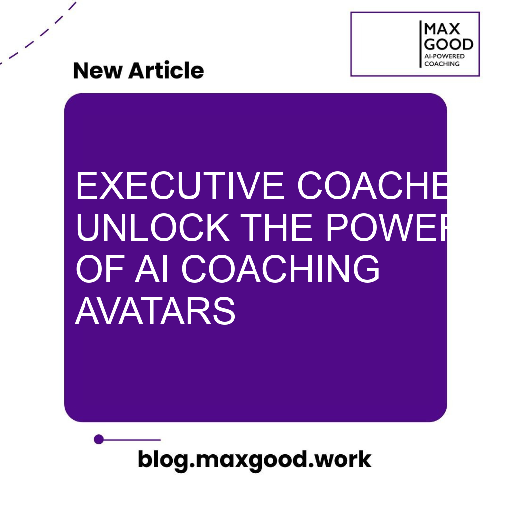 Executive Coaches: Unlock the Power of AI Coaching Avatars