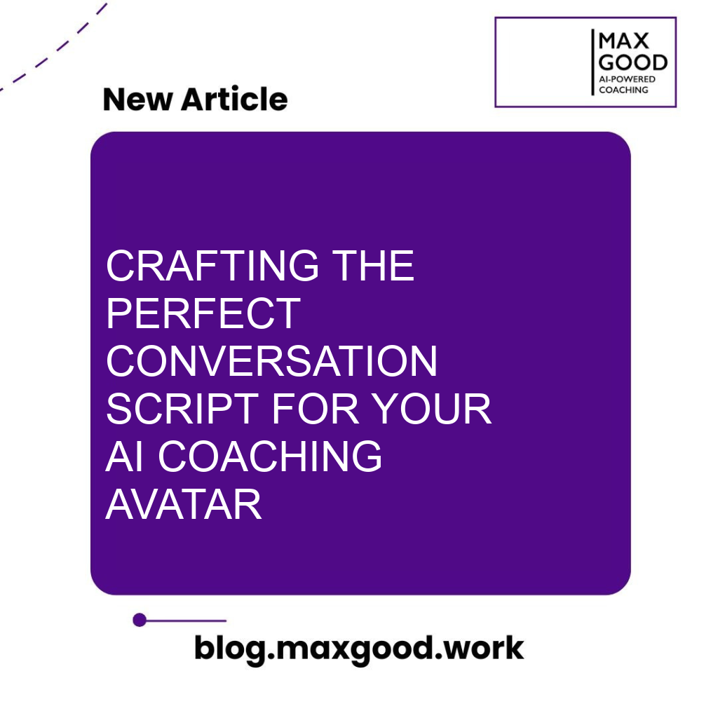 Crafting the Perfect Conversation Script for your AI Coaching Avatar