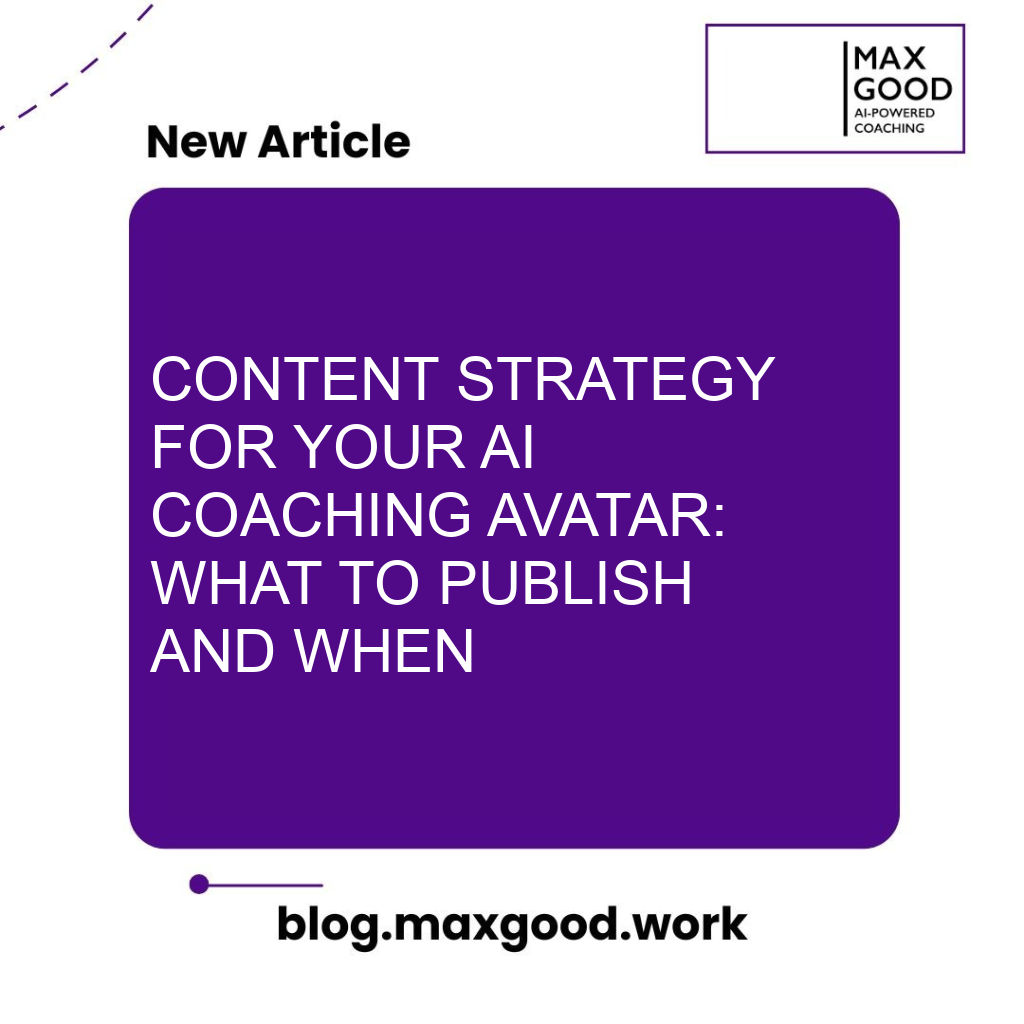 Content Strategy for Your AI Coaching Avatar: What to Publish and When