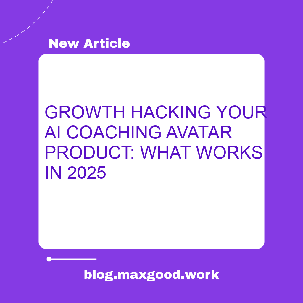 Growth Hacking Your AI Coaching Avatar Product: What Works in 2025