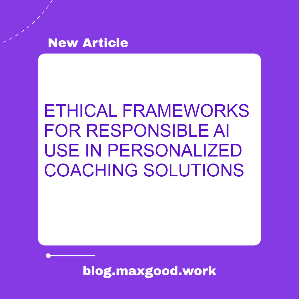 Ethical Frameworks for Responsible AI Use in Personalized Coaching Solutions