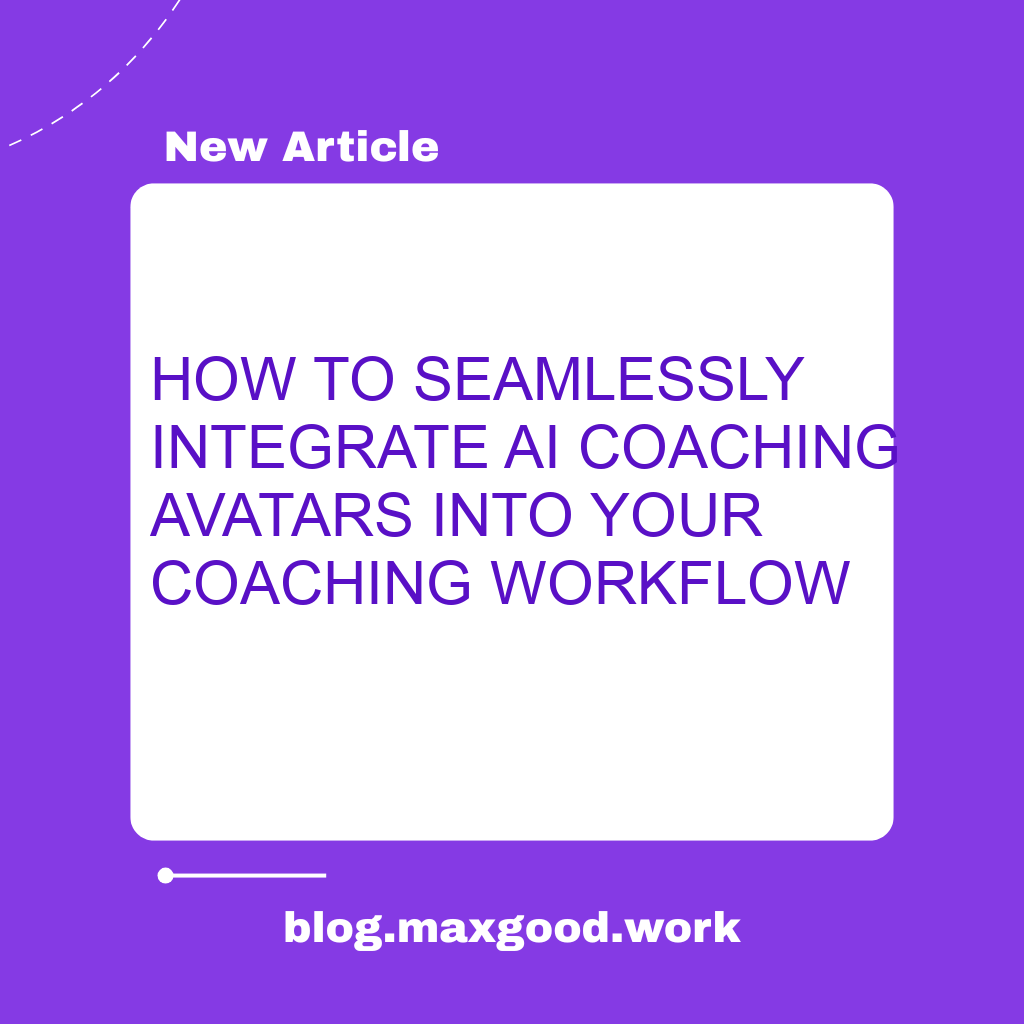 How to Seamlessly Integrate AI Coaching Avatars into Your Coaching Workflow